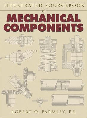 Illustrated Sourcebook of Mechanical Components / Edition 1