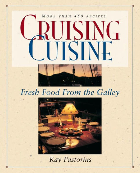 Cruising Cuisine: Fresh Food from the Galley / Edition 1