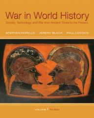 Title: War In World History: Society, Technology, and War from Ancient Times to the Present, Volume 1 / Edition 1, Author: Stephen Morillo