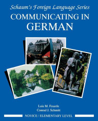 Title: Schaum's Outline Communicating in German: Novice - Elementary Level / Edition 1, Author: Lois Feuerle
