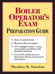 Title: Boiler Operator's Exam Preparation Guide / Edition 1, Author: Theodore B. Sauselein