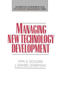 Title: Managing New Technology Development / Edition 1, Author: William E. Souder