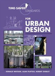 Title: Time-Saver Standards for Urban Design / Edition 1, Author: Donald Watson