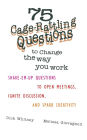 75 Cage Rattling Questions to Change the Way You Work: Shake-EM-up Questions to Open Meetings, Ignite Discussion, and Spark Creativity