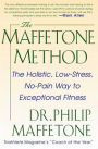 The Maffetone Method: The Holistic, Low-Stress, No-Pain Way to Exceptional Fitness / Edition 1