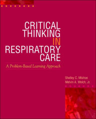 Title: Critical Thinking In Respiratory Care / Edition 1, Author: Shelley C Mishoe