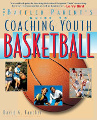 Title: The Baffled Parent's Guide to Coaching Youth Basketball, Author: David G. Faucher