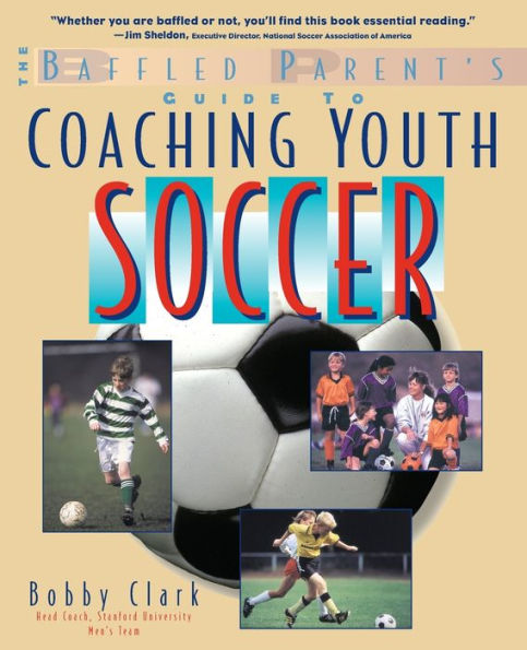 Coaching Youth Soccer: A Baffled Parent's Guide