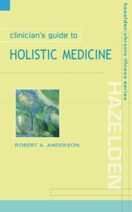 Title: Clinician's Guide to Holistic Medicine / Edition 1, Author: Robert A Anderson