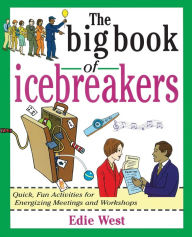 Title: The Big Book of Icebreakers: Quick, Fun Activities for Energizing Meetings and Workshops, Author: Edie West
