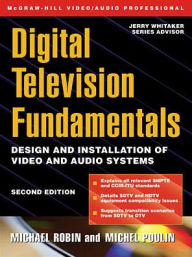 Title: Digital Television Fundamentals / Edition 2, Author: Michael Robin