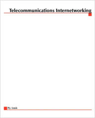 Title: Telecommunications Internetworking: Delivering Services Across the Networks / Edition 1, Author: P J Louis
