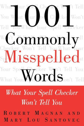 1001 Commonly Misspelled Words What Your Spell Checker Won T Tell You By Robert Magnan Mary Lou Santovec Paperback Barnes Noble 1001 Commonly Misspelled Words What Your Spell Checker Won T Tell You By Robert Magnan Mary Lou Santovec Paperback Barnes Noble