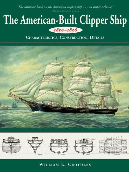 American-Built Clipper Ship, 1850-1856: Characteristics, Construction, and Details / Edition 1