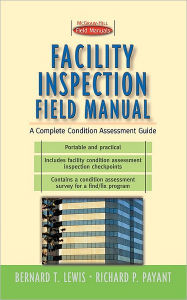 Title: Facility Inspection Field Manual: A Complete Condition Assessment Guide / Edition 1, Author: Bernard T Lewis