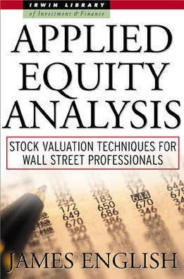 Applied Equity Analysis: Stock Valuation Techniques for Wall Street Professionals / Edition 1