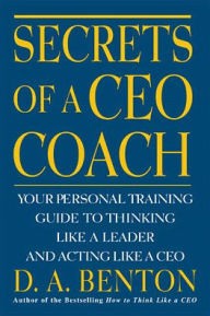 Title: Secrets Of A Ceo Coach, Author: D. A. Benton
