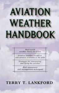 Title: Aviation Weather Handbook / Edition 1, Author: Terry T. Lankford
