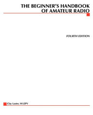 Title: The Beginner's Handbook of Amateur Radio / Edition 4, Author: Clay Laster