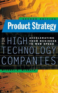 Title: Product Strategy for High Technology Companies / Edition 2, Author: Michael E. McGrath