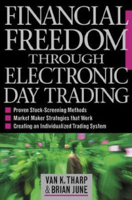 Title: Financial Freedom Through Electronic Day Trading / Edition 1, Author: Van K. Tharp