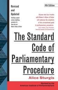 Title: The Standard Code of Parliamentary Procedure, 4th Edition / Edition 4, Author: Alice Sturgis