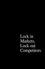 The Power of Strategic Thinking: Lock In Markets, Lock Out Competitors