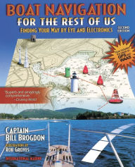 Title: Boat Navigation for the Rest of Us: Finding Your Way By Eye and Electronics, Author: Bill Brogdon