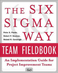 Title: The Six Sigma Way Team Fieldbook: An Implementation Guide for Process Improvement Teams / Edition 1, Author: Peter Pande