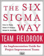 The Six Sigma Way Team Fieldbook: An Implementation Guide for Process Improvement Teams / Edition 1