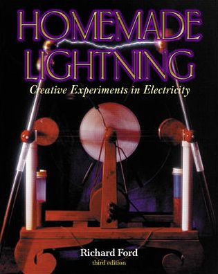 Homemade Lightning: Creative Experiments in Electricity