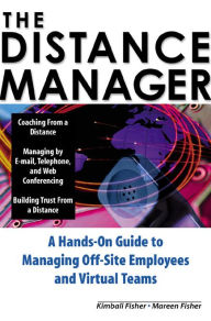 Title: The Distance Manager: A Hands On Guide to Managing Off-Site Employees and Virtual Teams, Author: Kimball Fisher