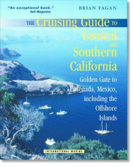 Title: Cruising Guide to Central and Southern California: Golden Gate to Ensenada, Mexico, Including the Offshore Islands, Author: Brian M. Fagan