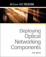 Title: Deploying Optical Networking Components / Edition 1, Author: Gilbert Held
