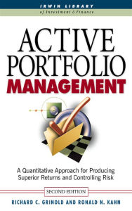 Title: Active Portfolio Management: A Quantitative Approach for Producing Superior Returns and Selecting Superior Returns and Controlling Risk, Author: Richard C. Grinold