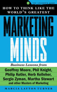 Title: How to Think Like the World's Greatest Marketing Minds, Author: Marcia Layton Turner