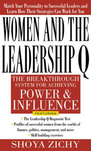 Title: Women and the Leadership Q: Revealing the Four Paths to Influence and Power, Author: Shoya Zichy