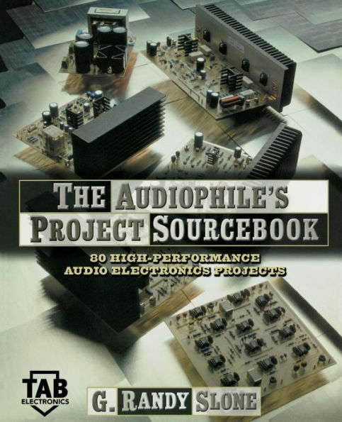 The Audiophile's Project Sourcebook: 120 High-Performance Audio Electronics Projects