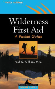 Title: Wilderness First Aid: A Pocket Guide, Author: Paul G Gill