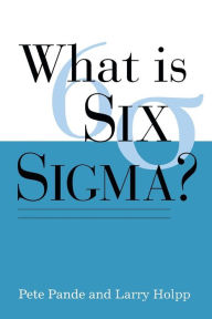 Title: What Is Six SIGMA? / Edition 1, Author: Peter S. Pande