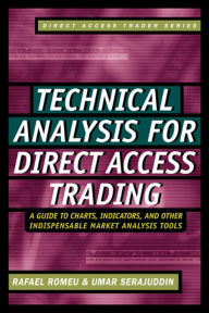 Title: Technical Analysis for Direct Access Trading: A Guide to Charts, Indicators, and Other Indispensable Market Analysis Tools, Author: Rafael Romeu