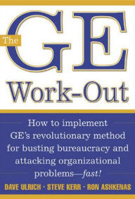 Title: The GE Work-out: How to Implement GE's Revolutionary Method for Busting Bureaucracy and Attacking Organizational Problems-Fast! / Edition 1, Author: David Ulrich