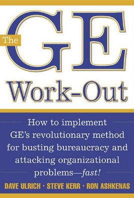 The GE Work-out: How to Implement GE's Revolutionary Method for Busting Bureaucracy and Attacking Organizational Problems-Fast! / Edition 1