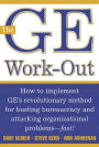 The GE Work-out: How to Implement GE's Revolutionary Method for Busting Bureaucracy and Attacking Organizational Problems-Fast!