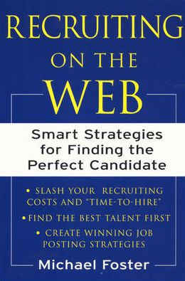 Recruiting on the Web: Smart Strategies for Finding the Perfect Candidate / Edition 1