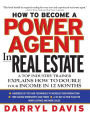 How to Become a Power Agent in Real Estate : A Top Industry Trainer Explains how to Double Your Income in 12 Months