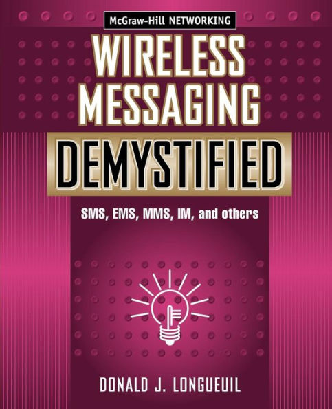 Wireless Messaging Demystified: SMS, EMS, Mms, Im, and Others / Edition 1
