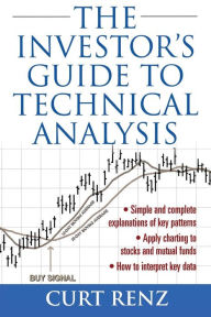 Title: The Investor's Guide To Technical Analysis / Edition 1, Author: Curt Renz