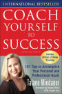 Coach Yourself to Success, Revised and Updated Edition: 101 Tips from a Personal Coach for Reaching Your Goals at Work and in Life