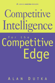 Title: Competitive Intelligence For the Competitive Edge, Author: Alan Dutka